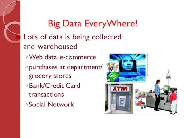 Big Data EveryWhere! Lots of data is being collected and