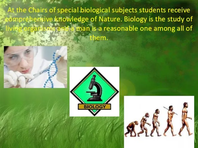 At the Chairs of special biological subjects students receive comprehensive