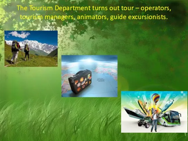 The Tourism Department turns out tour – operators, tourism managers, animators, guide excursionists.