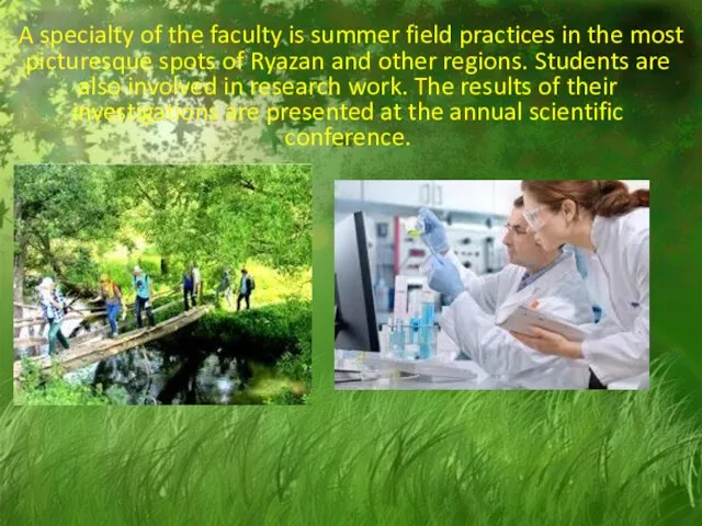 A specialty of the faculty is summer field practices in