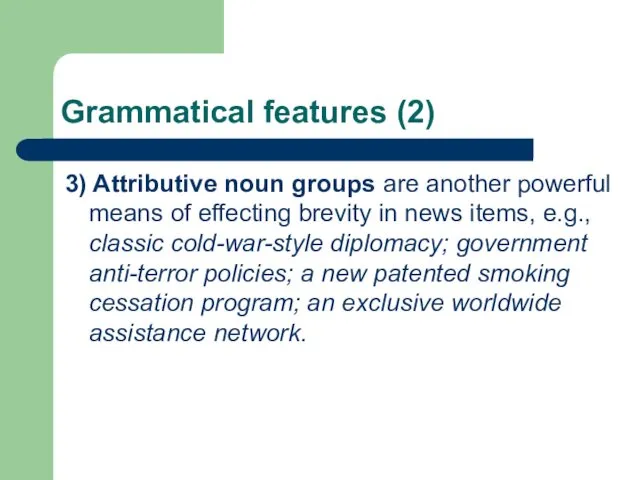Grammatical features (2) 3) Attributive noun groups are another powerful