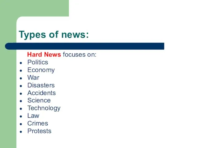 Types of news: Hard News focuses on: Politics Economy War