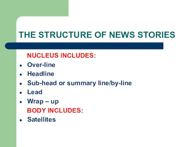 THE STRUCTURE OF NEWS STORIES NUCLEUS INCLUDES: Over-line Headline Sub-head