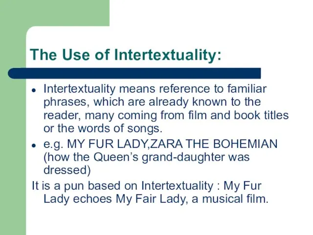 The Use of Intertextuality: Intertextuality means reference to familiar phrases,