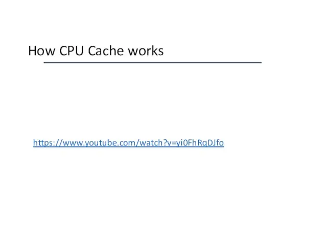 How CPU Cache works https://www.youtube.com/watch?v=yi0FhRqDJfo