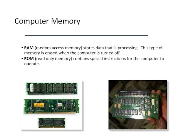 Computer Memory RAM (random access memory) stores data that is