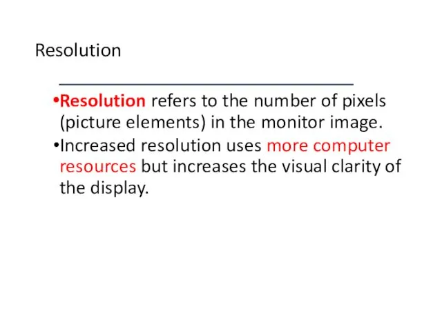 Resolution Resolution refers to the number of pixels (picture elements)
