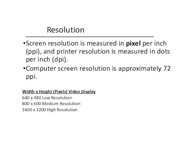 Resolution Screen resolution is measured in pixel per inch (ppi),