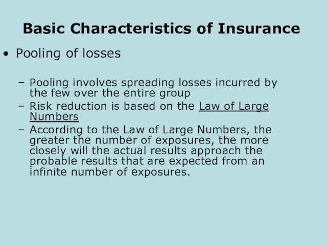 Basic Characteristics of Insurance Pooling of losses Pooling involves spreading losses incurred by