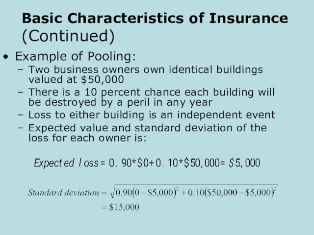 Basic Characteristics of Insurance (Continued) Example of Pooling: Two business owners own identical