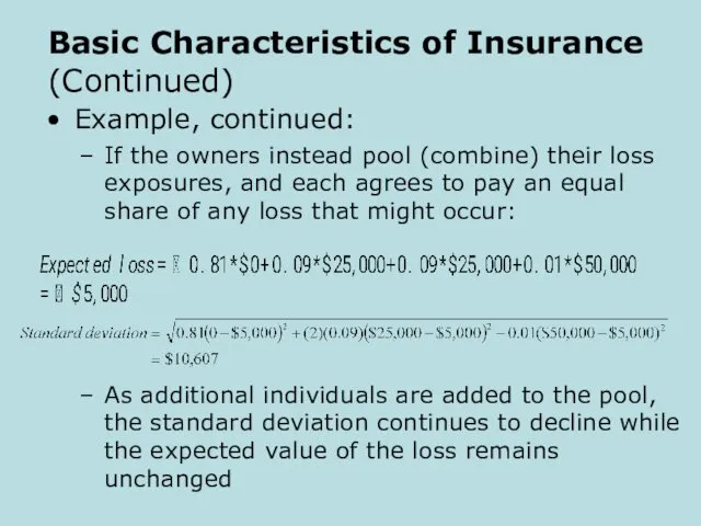Basic Characteristics of Insurance (Continued) Example, continued: If the owners instead pool (combine)