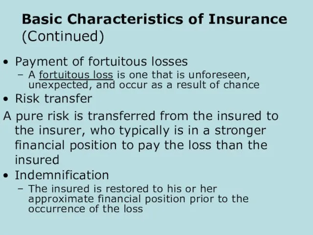 Basic Characteristics of Insurance (Continued) Payment of fortuitous losses A fortuitous loss is