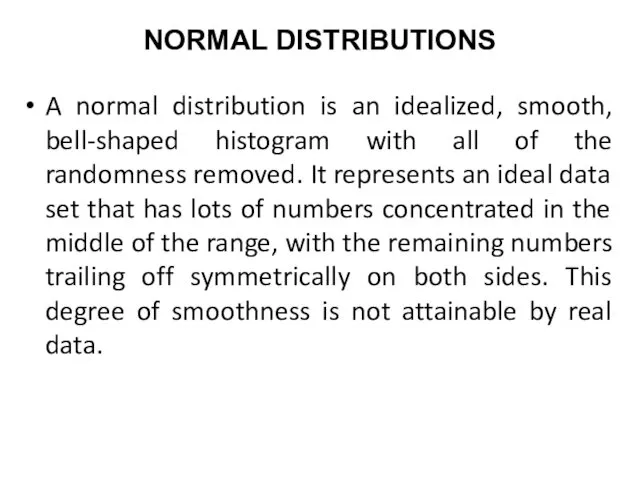 NORMAL DISTRIBUTIONS A normal distribution is an idealized, smooth, bell-shaped