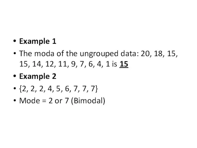 Example 1 The moda of the ungrouped data: 20, 18,
