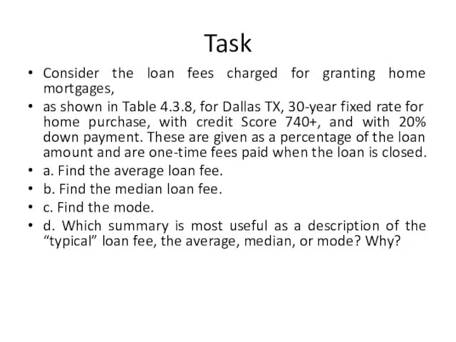 Task Consider the loan fees charged for granting home mortgages,