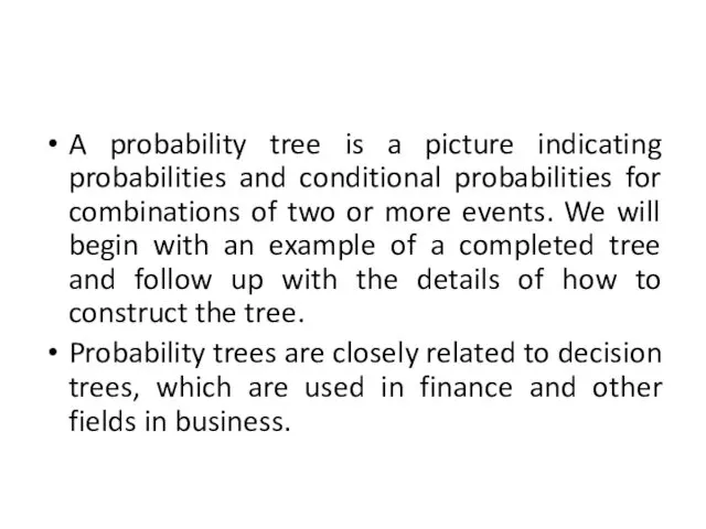 A probability tree is a picture indicating probabilities and conditional