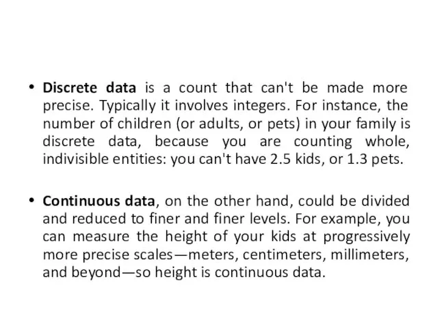 Discrete data is a count that can't be made more