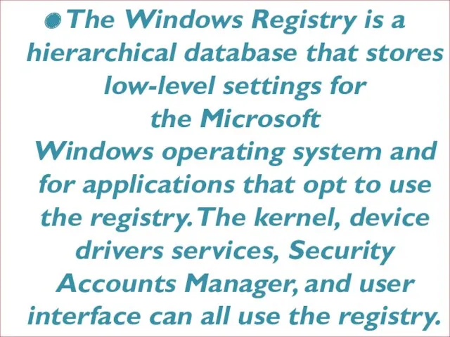 The Windows Registry is a hierarchical database that stores low-level