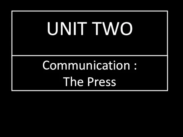 UNIT TWO Communication : The Press