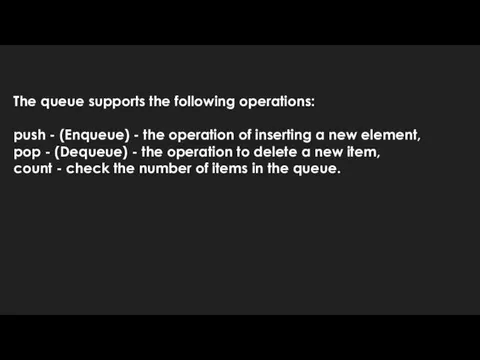 The queue supports the following operations: push - (Enqueue) -
