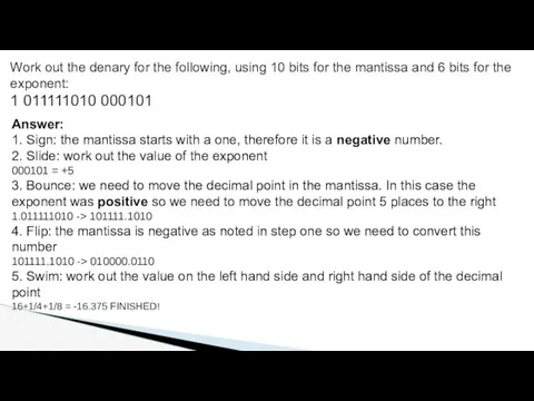 Answer: 1. Sign: the mantissa starts with a one, therefore it is a