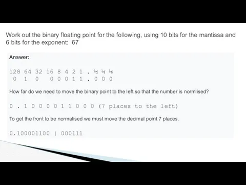 Work out the binary floating point for the following, using 10 bits for