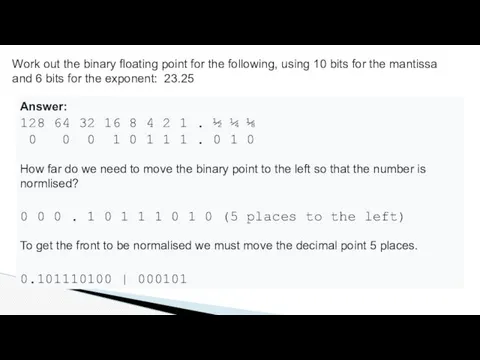 Work out the binary floating point for the following, using 10 bits for