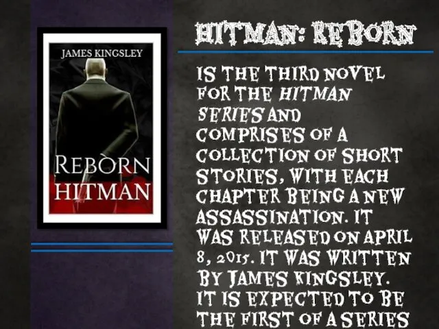 Hitman: Reborn Is the third novel for the Hitman Series
