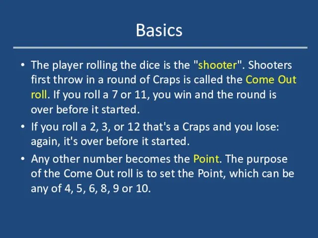 Basics The player rolling the dice is the "shooter". Shooters first throw in