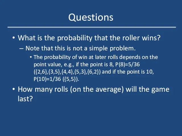 Questions What is the probability that the roller wins? Note that this is