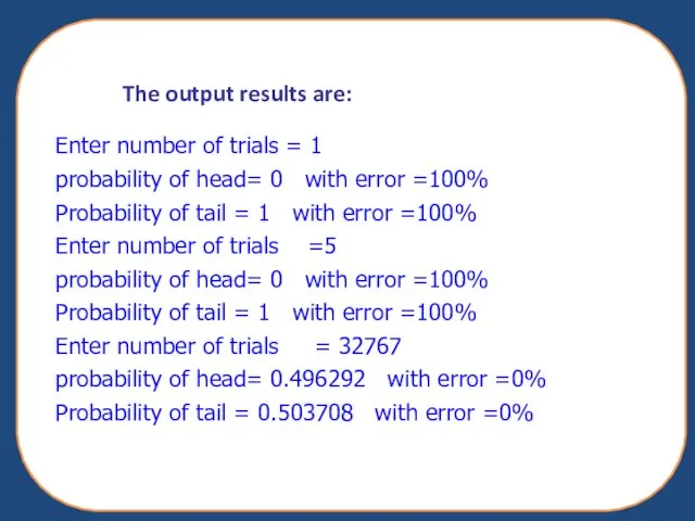 The output results are: Enter number of trials = 1 probability of head=