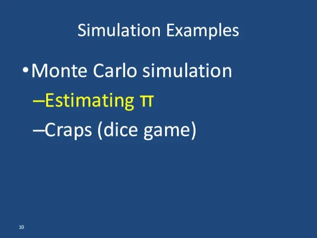 Monte Carlo simulation Estimating π Craps (dice game) Simulation Examples