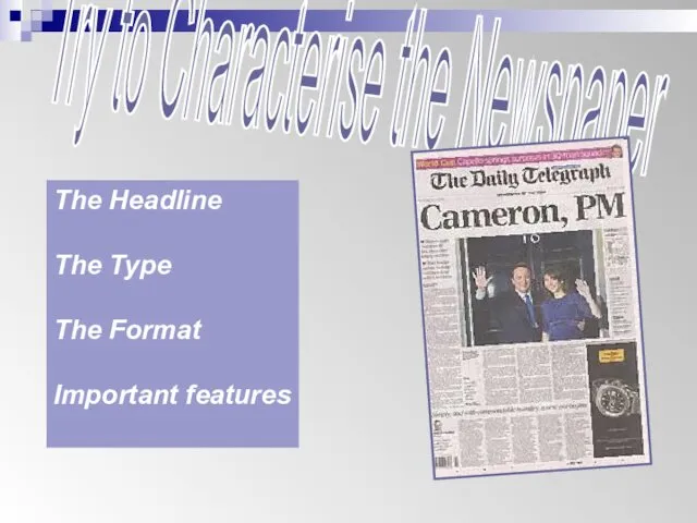 Try to Characterise the Newspaper The Headline The Type The Format Important features