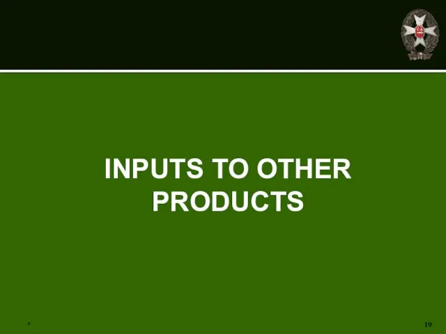 * INPUTS TO OTHER PRODUCTS