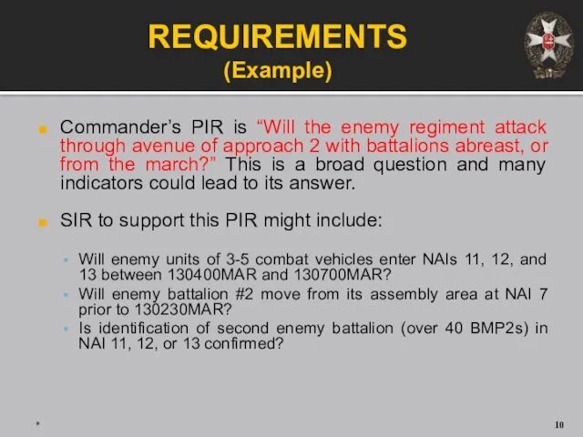 REQUIREMENTS (Example) Commander’s PIR is “Will the enemy regiment attack