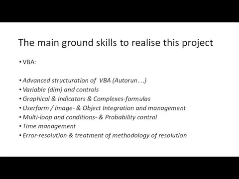 The main ground skills to realise this project VBA: Advanced