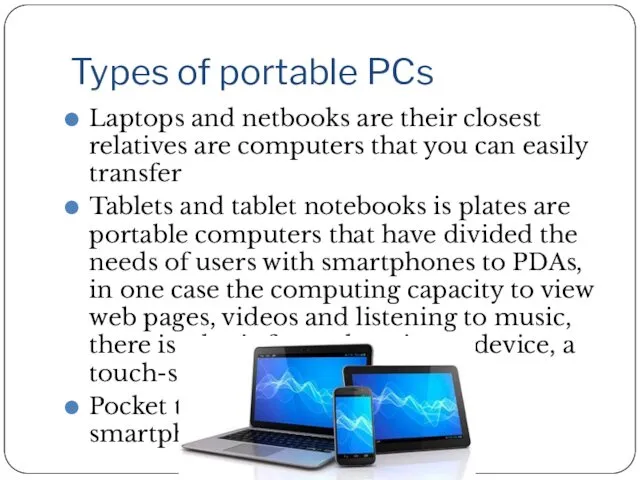 Types of portable PCs Laptops and netbooks are their closest