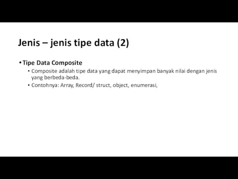 Jenis – jenis tipe data (2) Tipe Data Composite Composite