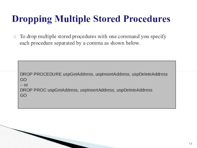 Dropping Multiple Stored Procedures To drop multiple stored procedures with