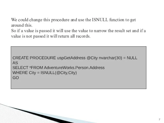 We could change this procedure and use the ISNULL function