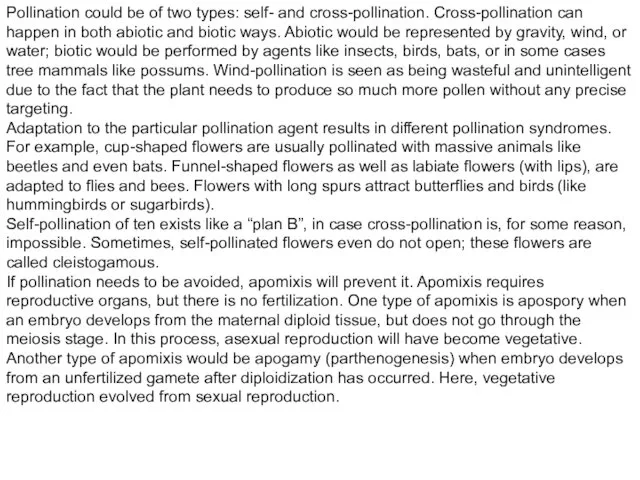 Pollination could be of two types: self- and cross-pollination. Cross-pollination