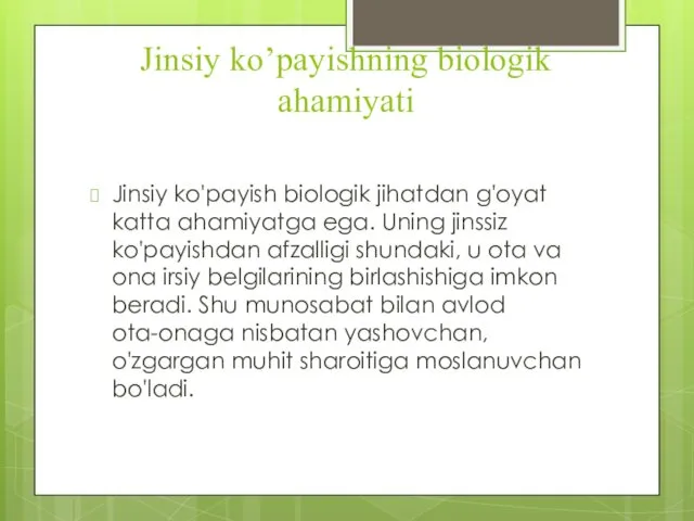 Jinsiy ko’payishning biologik ahamiyati Jinsiy ko'payish biologik jihatdan g'oyat katta