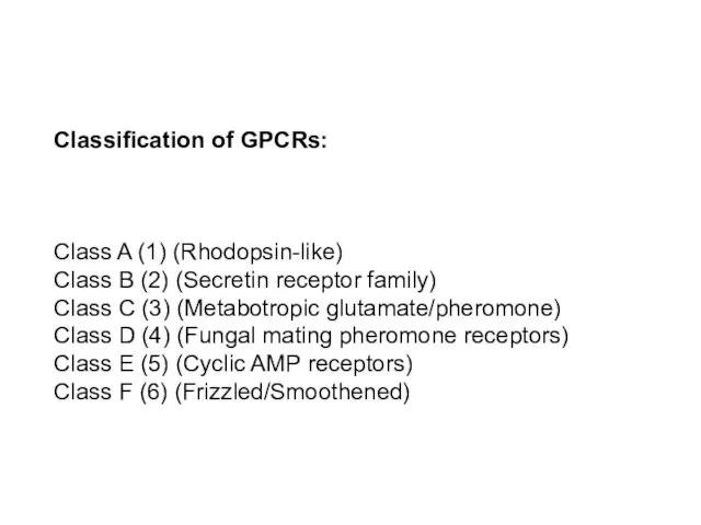 Classification of GPCRs: Class A (1) (Rhodopsin-like) Class B (2)