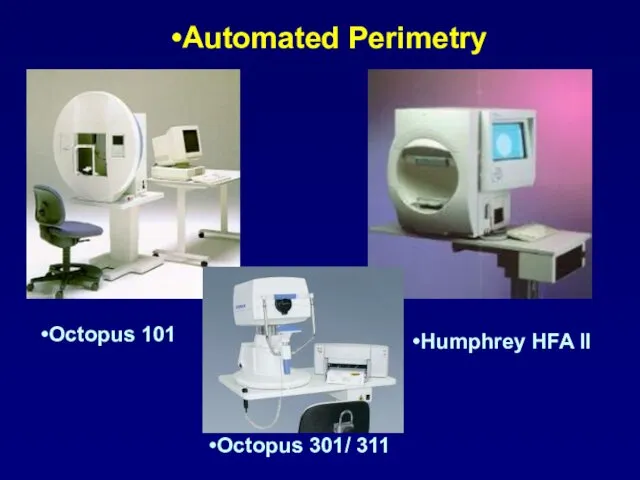 Automated Perimetry Octopus 101 Octopus 301/ 311 Humphrey HFA II
