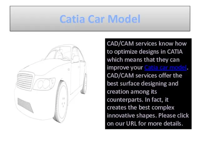Catia Car Model CAD/CAM services know how to optimize designs in CATIA which