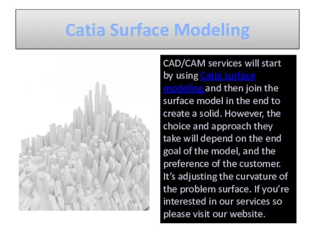 Catia Surface Modeling CAD/CAM services will start by using Catia surface modeling and