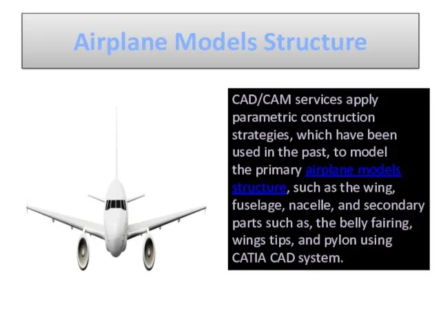 Airplane Models Structure CAD/CAM services apply parametric construction strategies, which have been used