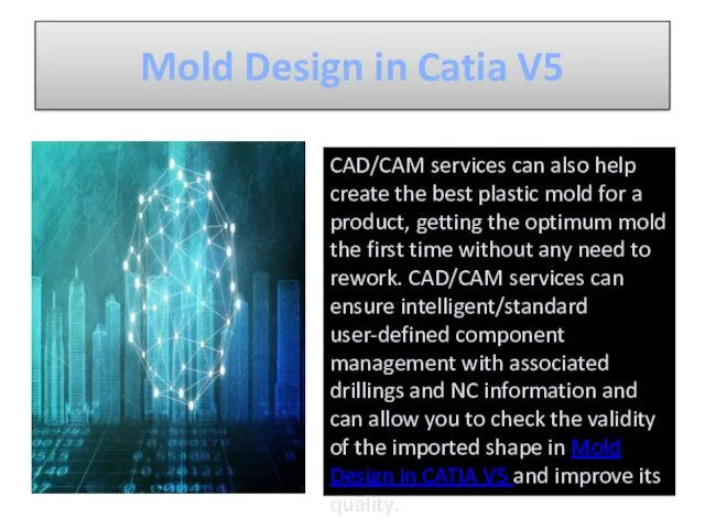 Mold Design in Catia V5 CAD/CAM services can also help create the best