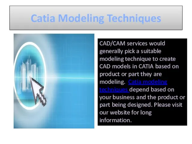 Catia Modeling Techniques CAD/CAM services would generally pick a suitable modeling technique to