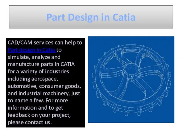 Part Design in Catia CAD/CAM services can help to Part design in Catia